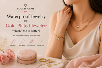 Waterproof Jewelry vs Gold-Plated Jewelry | Pookie Gems
